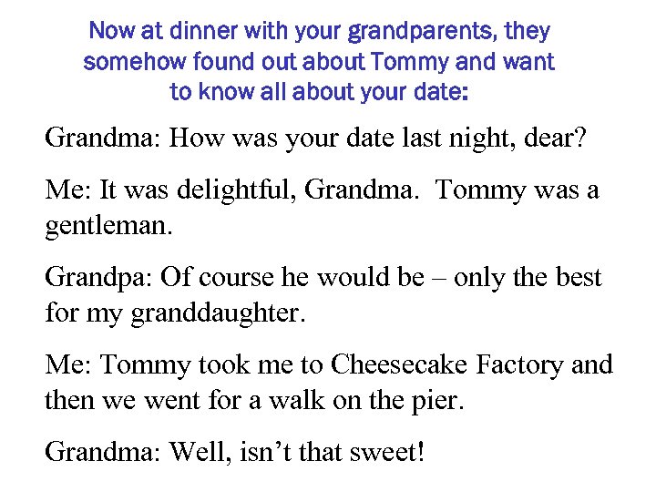 Now at dinner with your grandparents, they somehow found out about Tommy and want