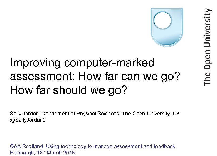Improving computer-marked assessment: How far can we go? How far should we go? Sally