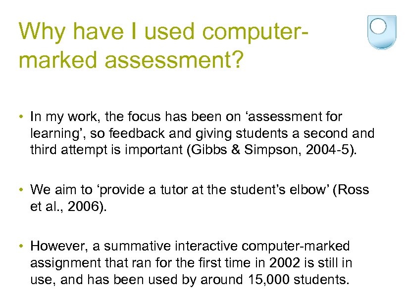 Why have I used computermarked assessment? • In my work, the focus has been