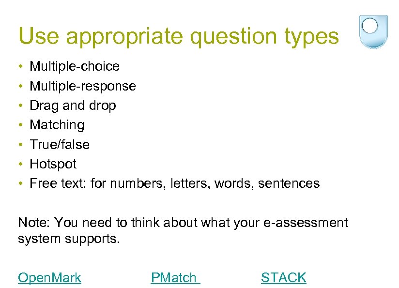 Use appropriate question types • • Multiple-choice Multiple-response Drag and drop Matching True/false Hotspot