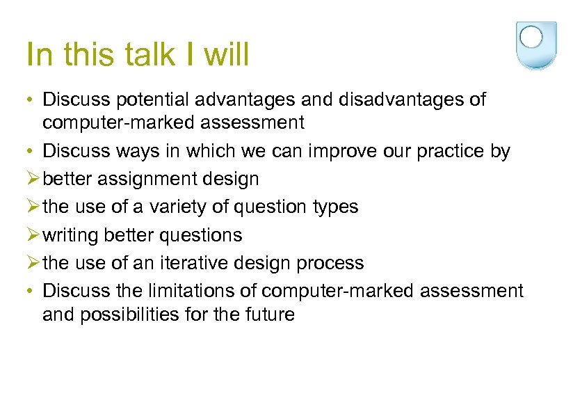 In this talk I will • Discuss potential advantages and disadvantages of computer-marked assessment