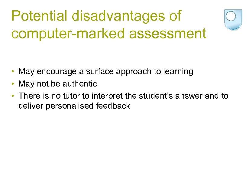 Potential disadvantages of computer-marked assessment • May encourage a surface approach to learning •