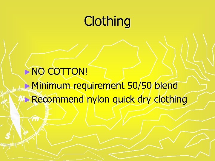 Clothing ► NO COTTON! ► Minimum requirement 50/50 blend ► Recommend nylon quick dry