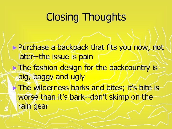 Closing Thoughts ► Purchase a backpack that fits you now, not later--the issue is