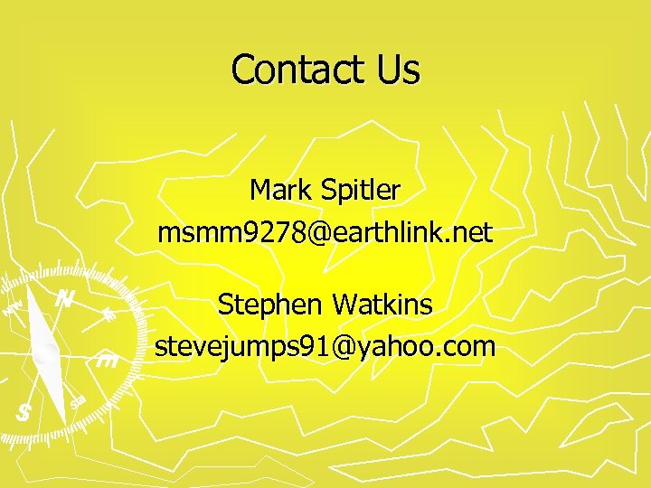 Contact Us Mark Spitler msmm 9278@earthlink. net Stephen Watkins stevejumps 91@yahoo. com 