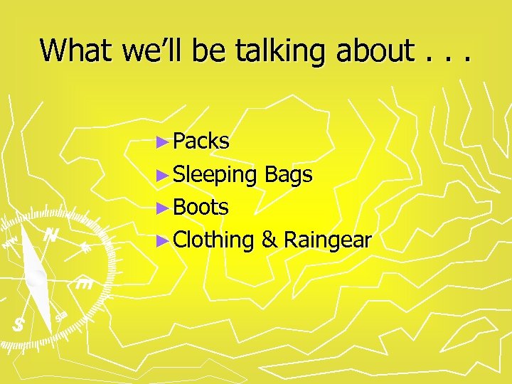 What we’ll be talking about. . . ► Packs ► Sleeping Bags ► Boots