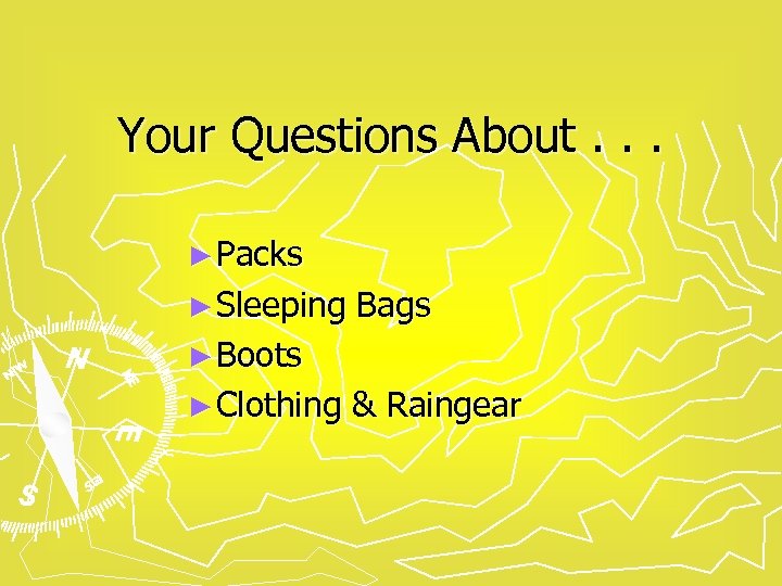 Your Questions About. . . ► Packs ► Sleeping Bags ► Boots ► Clothing