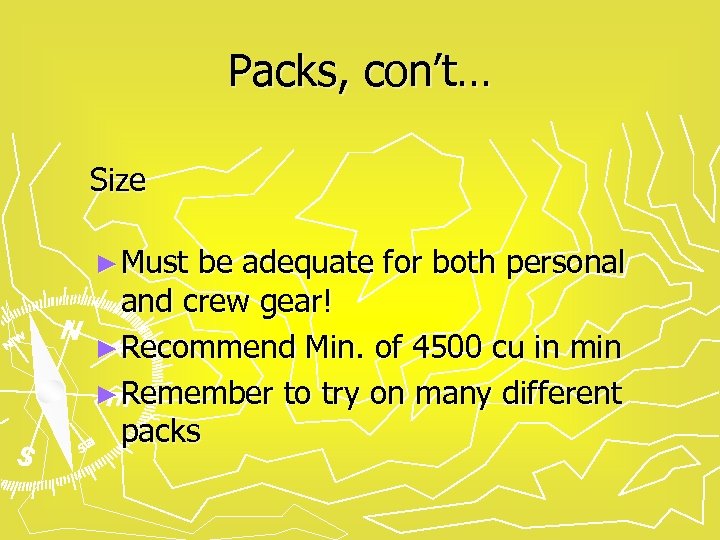 Packs, con’t… Size ► Must be adequate for both personal and crew gear! ►