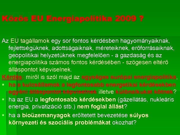 Közös EU Energiapolitika 2009 ? Az EU tagállamok egy sor fontos kérdésben hagyományaiknak, fejlettségüknek,