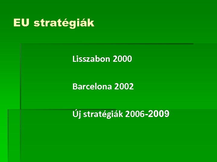 EU stratégiák Lisszabon 2000 Barcelona 2002 Új stratégiák 2006 -2009 