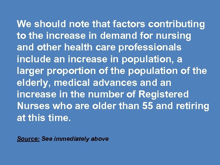 We should note that factors contributing to the increase in demand for nursing and