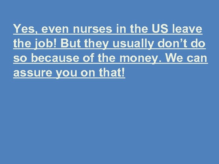 Yes, even nurses in the US leave the job! But they usually don’t do
