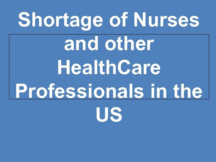 Shortage of Nurses and other Health. Care Professionals in the US 