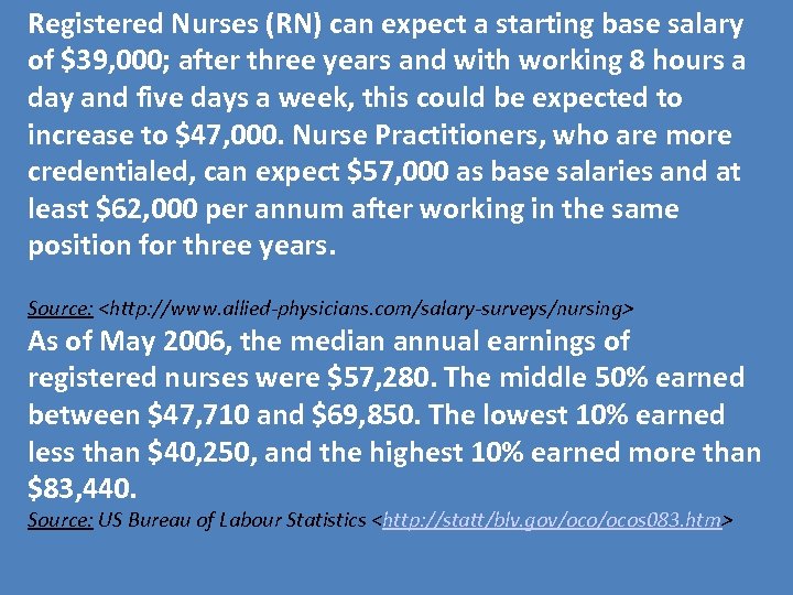 Registered Nurses (RN) can expect a starting base salary of $39, 000; after three