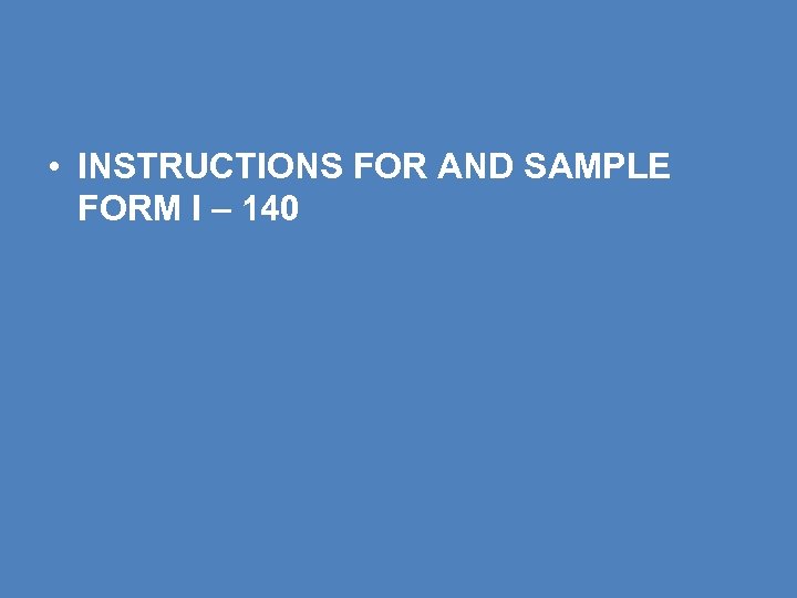  • INSTRUCTIONS FOR AND SAMPLE FORM I – 140 