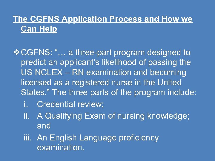 The CGFNS Application Process and How we Can Help CGFNS: “… a three-part program