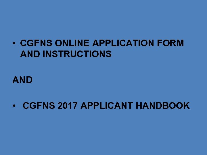  • CGFNS ONLINE APPLICATION FORM AND INSTRUCTIONS AND • CGFNS 2017 APPLICANT HANDBOOK