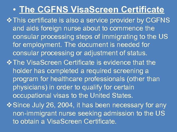  • The CGFNS Visa. Screen Certificate This certificate is also a service provider