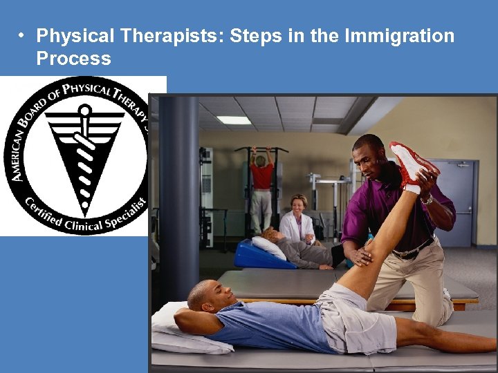  • Physical Therapists: Steps in the Immigration Process 
