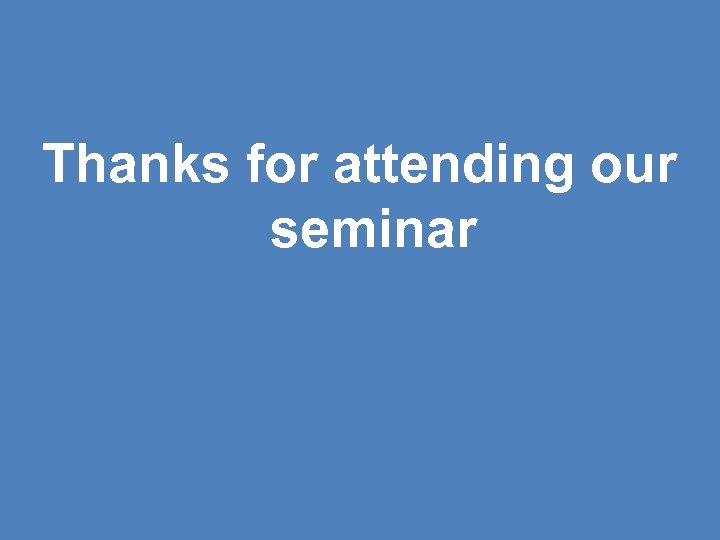 Thanks for attending our seminar 