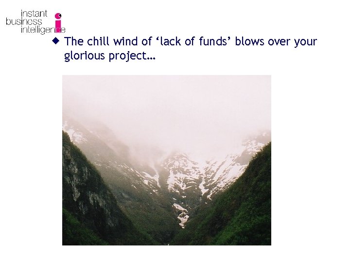 ® The chill wind of ‘lack of funds’ blows over your glorious project… 