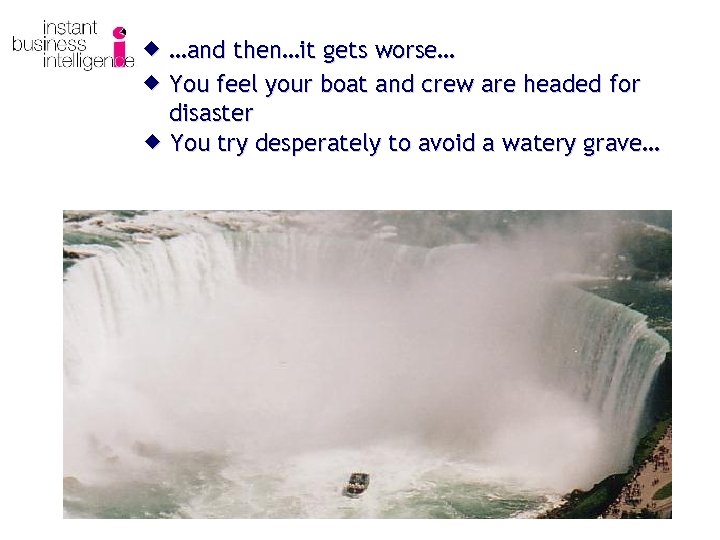 ® …and then…it gets worse… ® You feel your boat and crew are headed