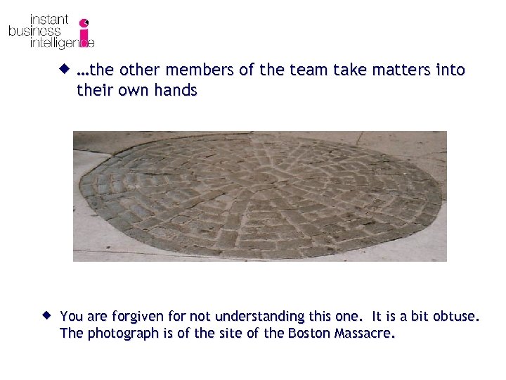 ® …the other members of the team take matters into their own hands ®