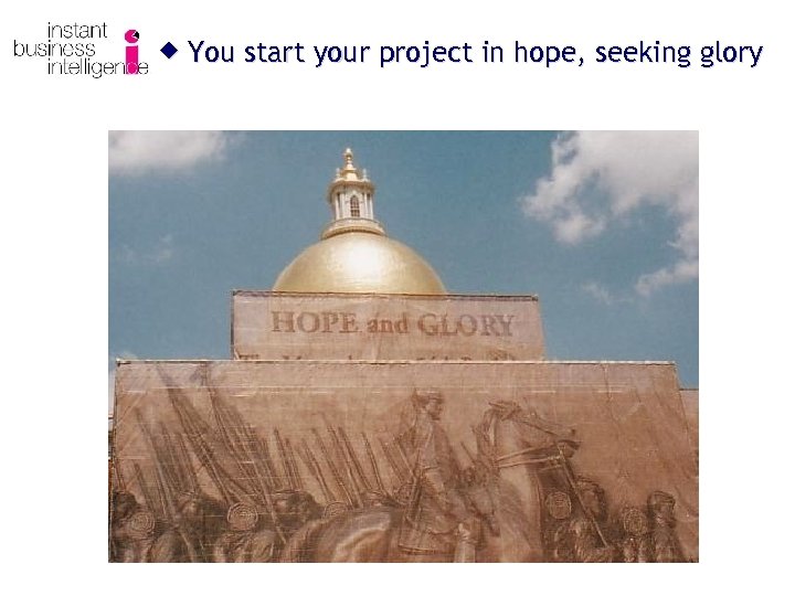 ® You start your project in hope, seeking glory 