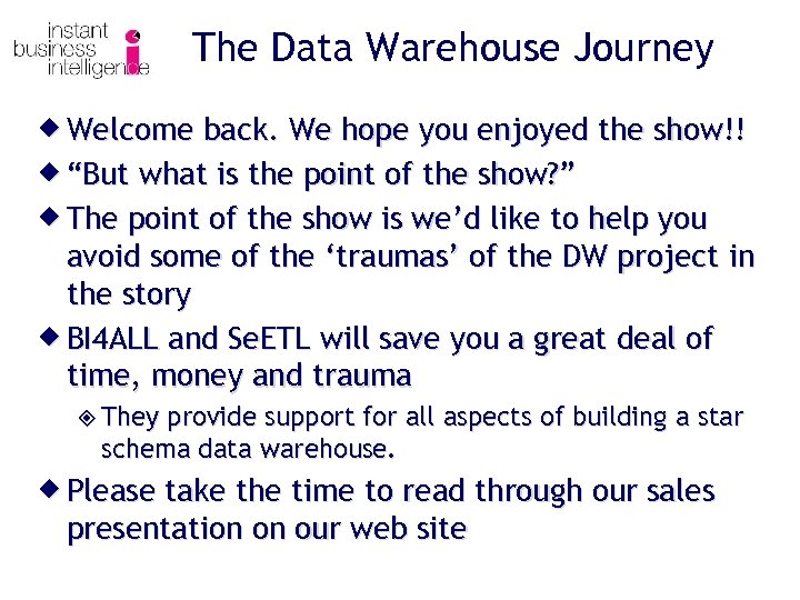 The Data Warehouse Journey ® Welcome back. We hope you enjoyed the show!! ®