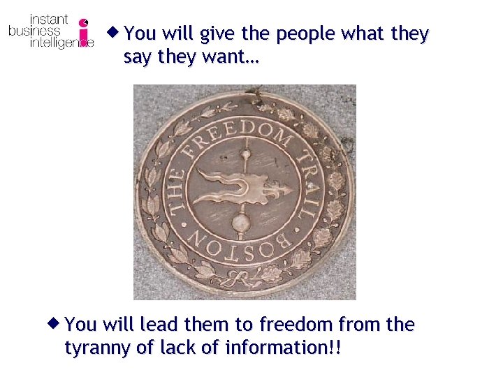 ® You will give the people what they say they want… ® You will