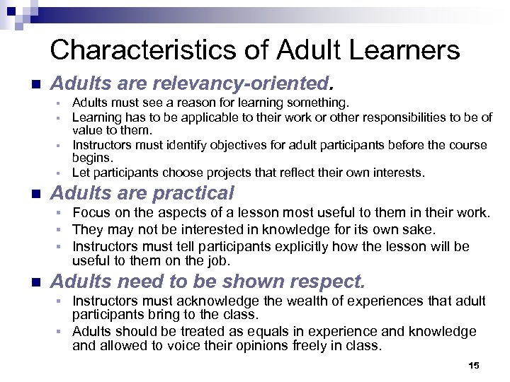 Characteristics of Adult Learners n Adults are relevancy-oriented. Adults must see a reason for