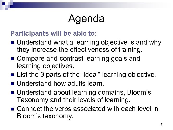 Agenda Participants will be able to: n Understand what a learning objective is and