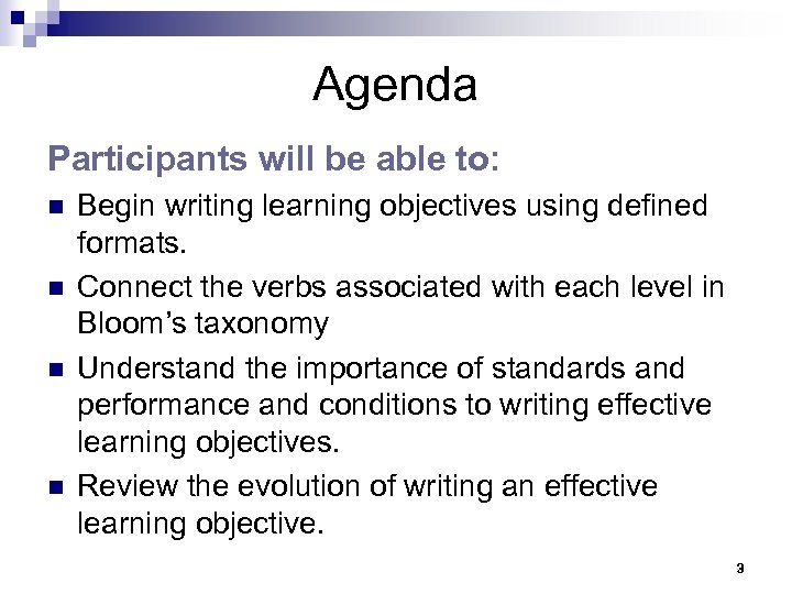 Agenda Participants will be able to: n n Begin writing learning objectives using defined