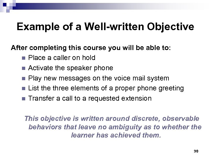 Example of a Well-written Objective After completing this course you will be able to: