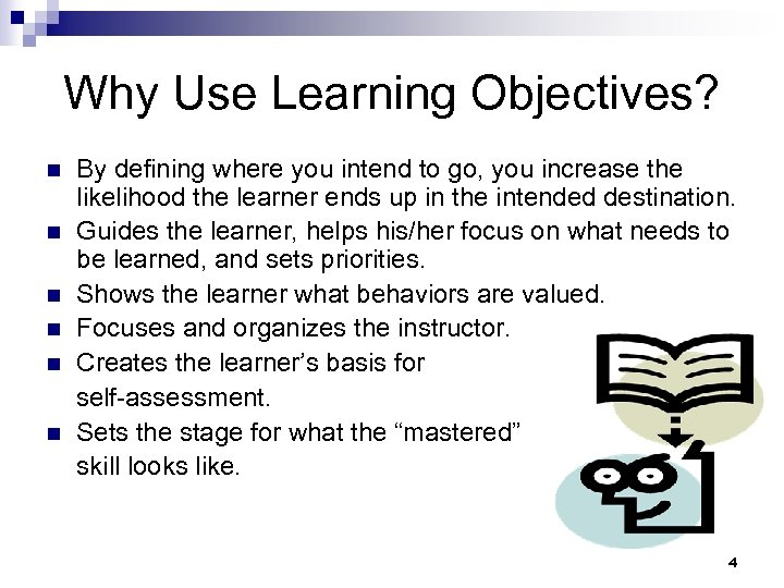 Why Use Learning Objectives? n n n By defining where you intend to go,