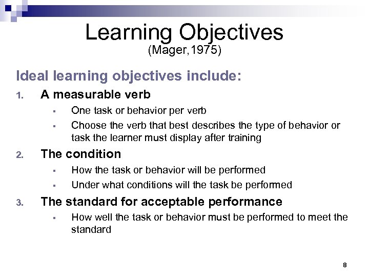Learning Objectives (Mager, 1975) Ideal learning objectives include: 1. A measurable verb § §