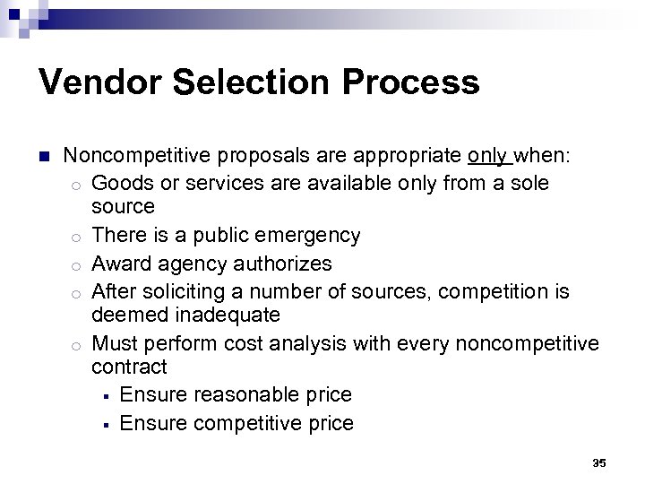 Vendor Selection Process n Noncompetitive proposals are appropriate only when: o Goods or services