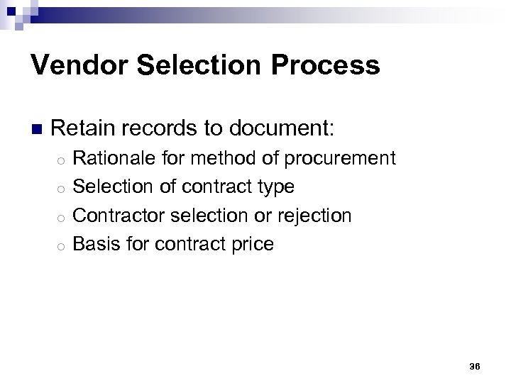 Vendor Selection Process n Retain records to document: Rationale for method of procurement o