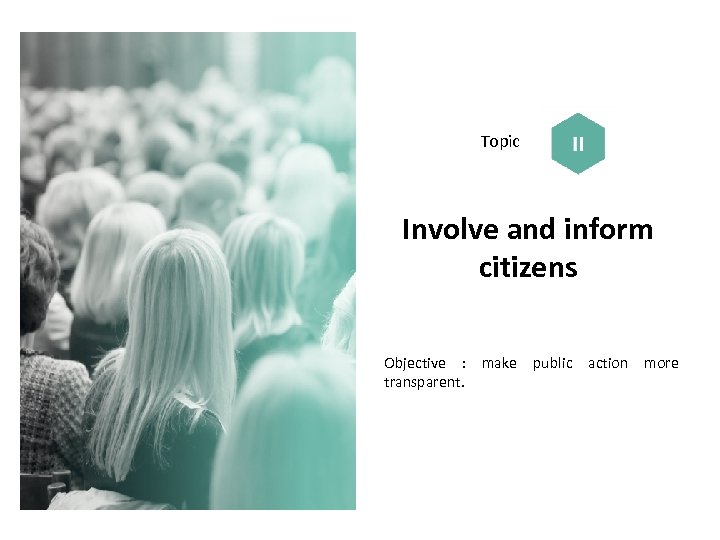 Topic Involve and inform citizens Objective : make public action more transparent. 