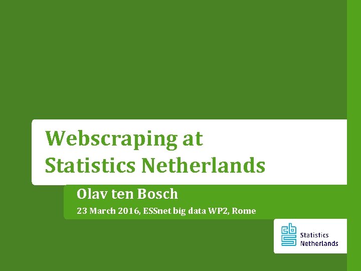 Webscraping at Statistics Netherlands Olav ten Bosch 23 March 2016, ESSnet big data WP