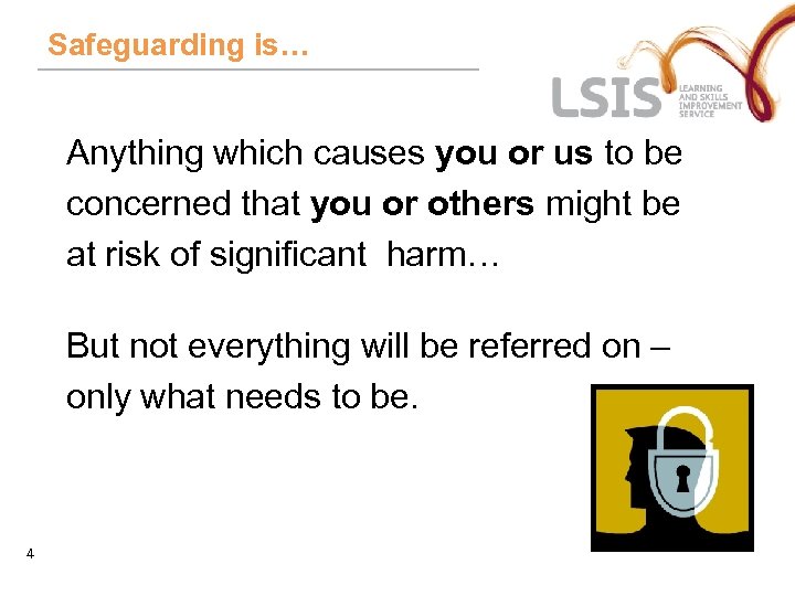 Safeguarding is… Anything which causes you or us to be concerned that you or