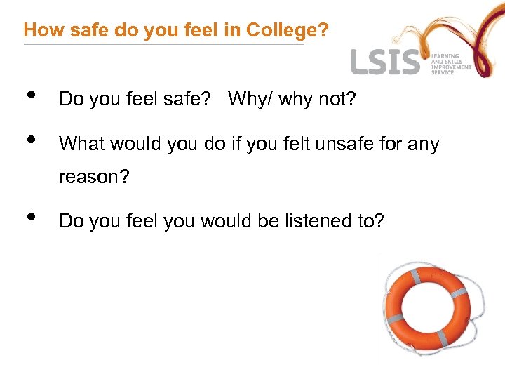 How safe do you feel in College? • Do you feel safe? Why/ why