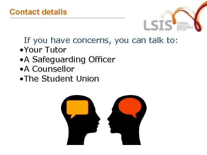 Contact details If you have concerns, you can talk to: • Your Tutor •