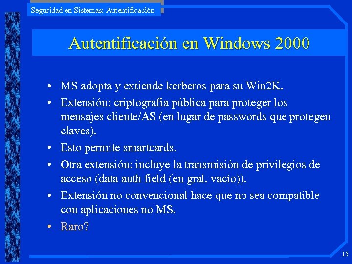 Seguridad en Sistemas: Autentificación en Windows 2000 • MS adopta y extiende kerberos para