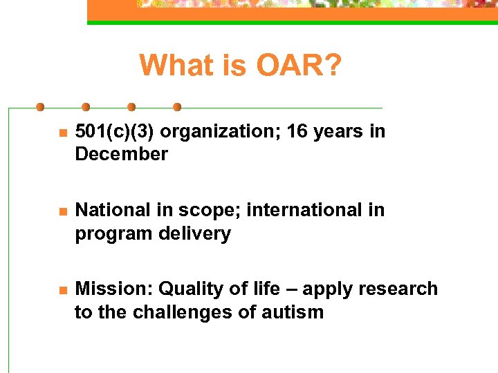 What is OAR? n 501(c)(3) organization; 16 years in December n National in scope;