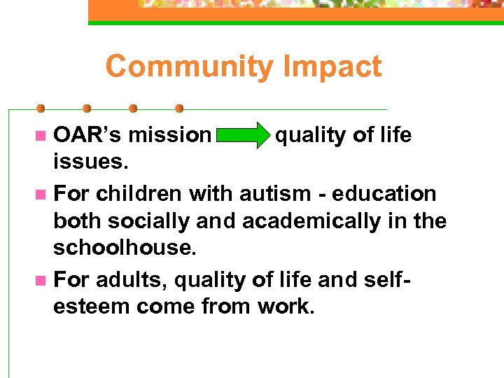 Community Impact OAR’s mission quality of life issues. n For children with autism -