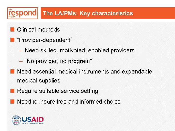 The LA/PMs: Key characteristics Clinical methods “Provider-dependent” – Need skilled, motivated, enabled providers –