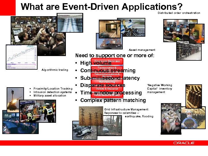 What are Event-Driven Applications? Distributed order orchestration Asset management Algorithmic trading • Proximity/Location Tracking