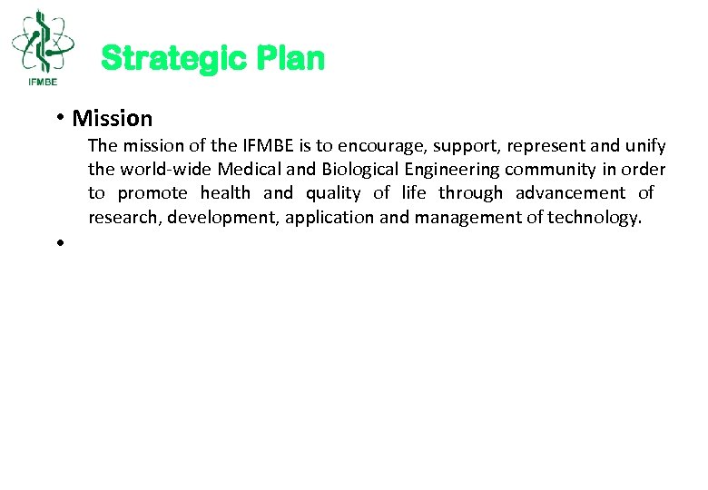 Strategic Plan • Mission The mission of the IFMBE is to encourage, support, represent