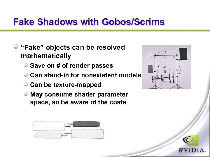 Fake Shadows with Gobos/Scrims “Fake” objects can be resolved mathematically Save on # of